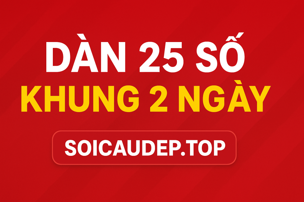 Dàn 25 Số Khung 2 Ngày – Bí Kíp Nuôi Lô Hiệu Quả Cho Anh Em Lô Thủ