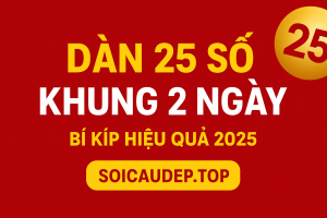 Dàn 25 Số Khung 2 Ngày – Bí Quyết Cược An Toàn, Hiệu Quả Cho Người Chơi Lô Đề