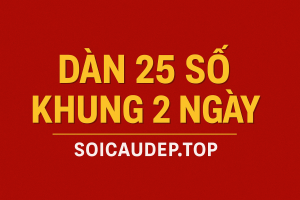 Dàn 25 Số Khung 2 Ngày – Bí Quyết Nuôi Lô An Toàn, Hiệu Quả Cao