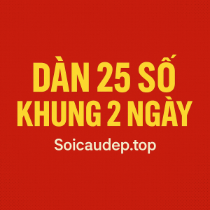 Dàn 25 Số Khung 2 Ngày – Chiến Thuật Nuôi Dàn Hiệu Quả Nhất 2025