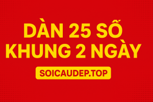 Dàn 25 Số Khung 2 Ngày – Chiến Thuật Nuôi Lô Ngắn Hạn Hiệu Quả Nhất 2025