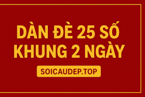 Dàn Đề 25 Số Khung 2 Ngày – Bí Quyết Nuôi Đề Hiệu Quả 2025