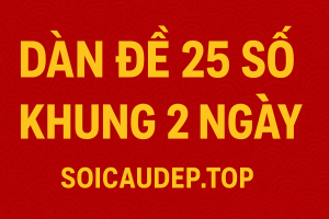 Dàn Đề 25 Số Khung 2 Ngày – Bí Quyết Nuôi Đề Siêu Hiệu Quả 2025