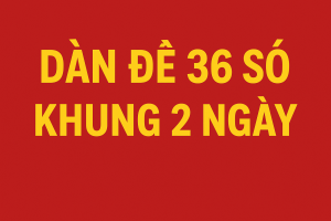 Dàn Đề 36 Số Khung 2 Ngày