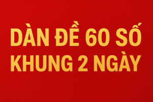 Dàn Đề 60 Số Khung 2 Ngày – Bí Quyết Chốt Số Chuẩn Nhất Hôm Nay