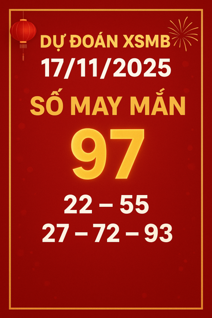 Dự Đoán XSMB Ngày 17-11-2025 – Chốt Số Miền Bắc Chuẩn Nhất Hôm Nay