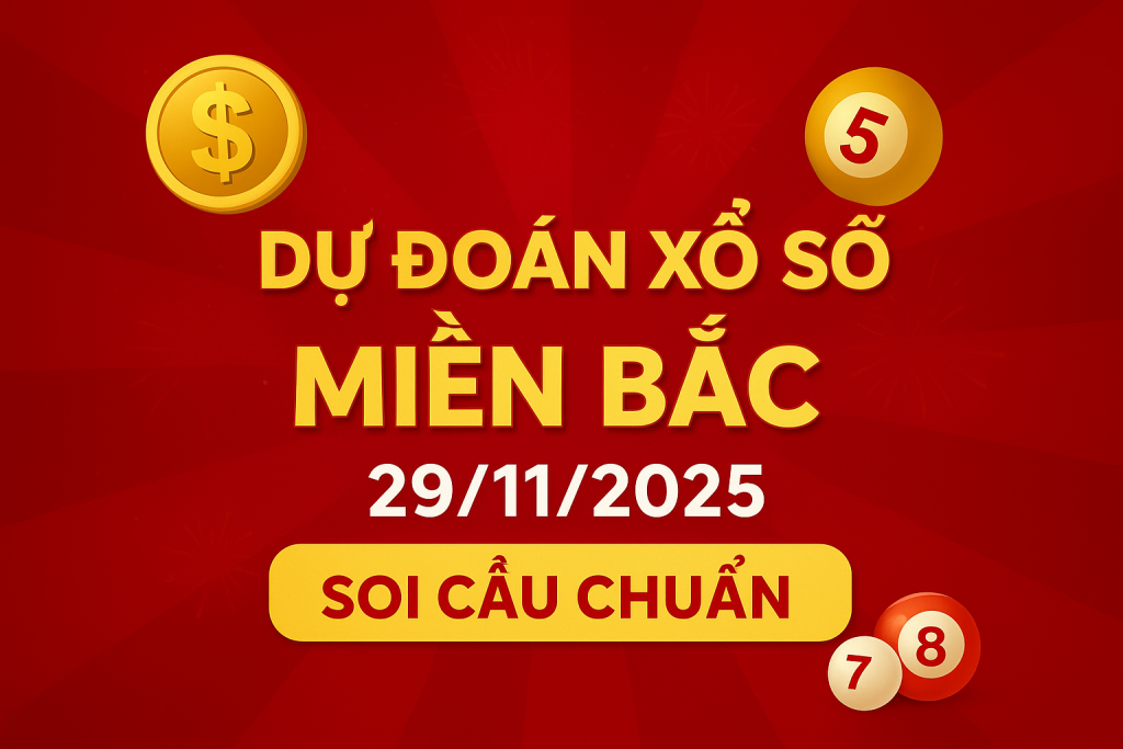 Dự Đoán Xổ Số Miền Bắc Ngày 29-11-2025 – Soi Cầu Chuẩn Xác Hôm Nay