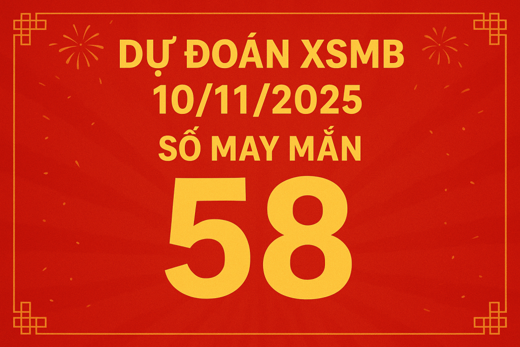 Dự đoán xổ số Miền Bắc ngày 10-11-2025 – Soi cầu chuẩn hôm nay