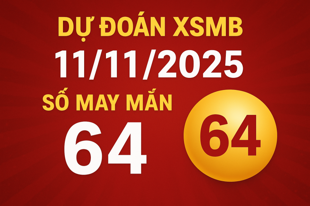 Dự đoán xổ số Miền Bắc ngày 11-11-2025 – Soi cầu chuẩn hôm nay