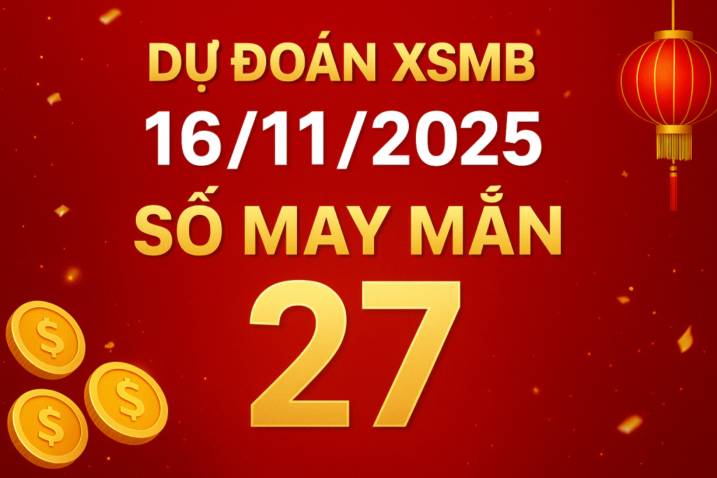 Dự đoán xổ số Miền Bắc ngày 16-11-2025 – Soi cầu chuẩn hôm nay