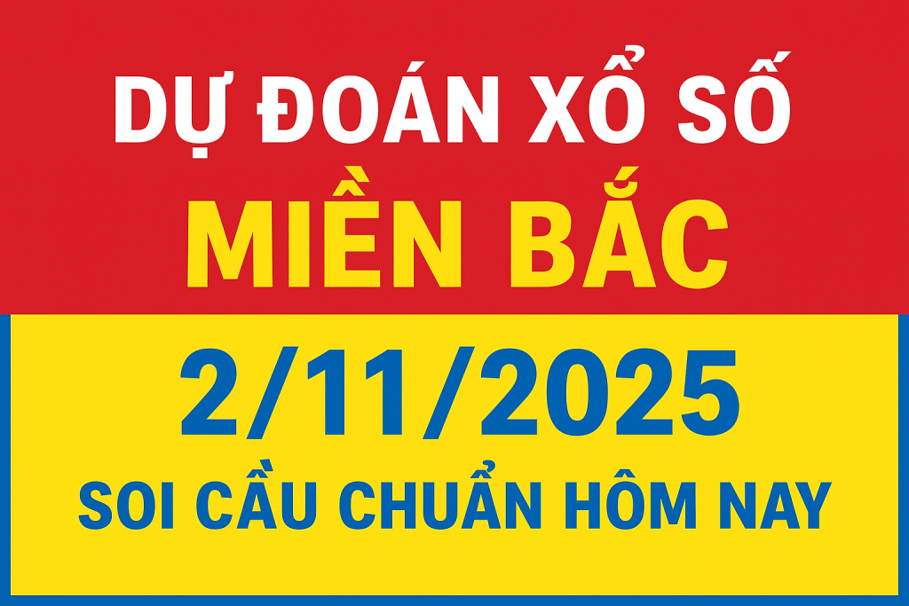 Dự đoán xổ số Miền Bắc ngày 2-11-2025 Soi cầu chuẩn hôm nay