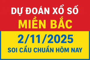 Dự đoán xổ số Miền Bắc ngày 2-11-2025 Soi cầu chuẩn hôm nay