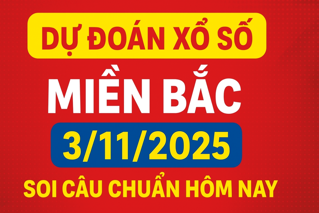 Dự đoán xổ số Miền Bắc ngày 3-11-2025 – Soi cầu chuẩn hôm nay