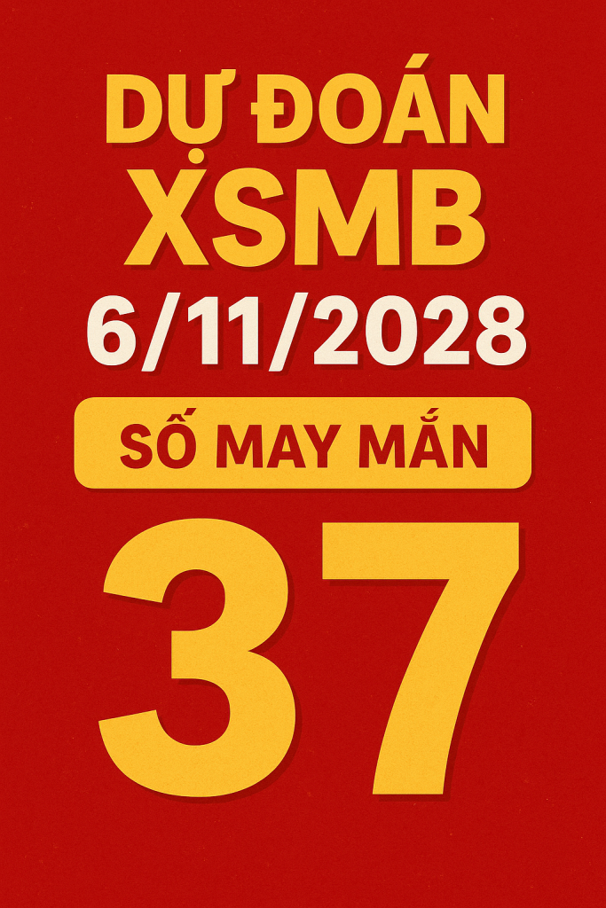 Dự đoán xổ số Miền Bắc ngày 6-11-2028 Soi cầu chuẩn hôm nay
