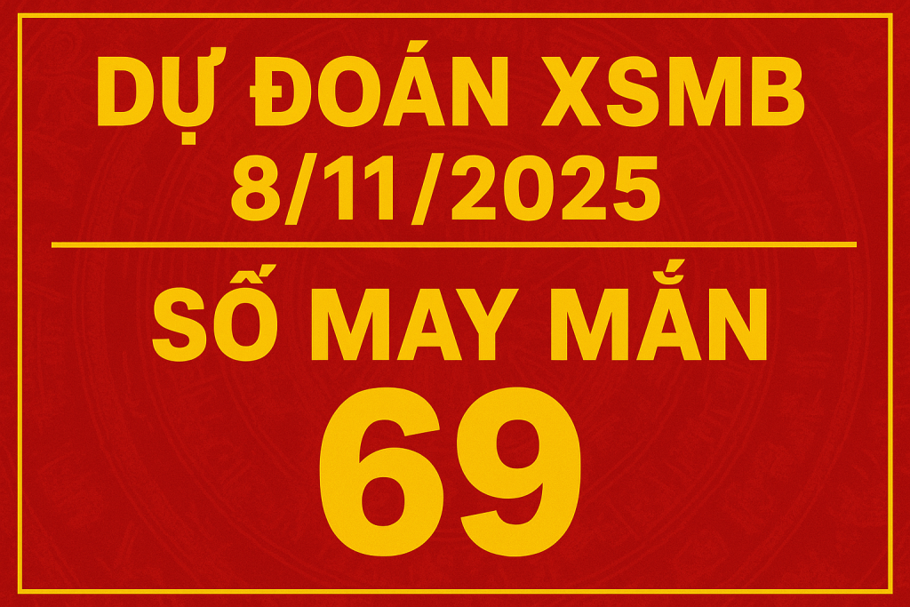 Dự đoán xổ số Miền Bắc ngày 8-11-2025 – Soi cầu chuẩn hôm nay