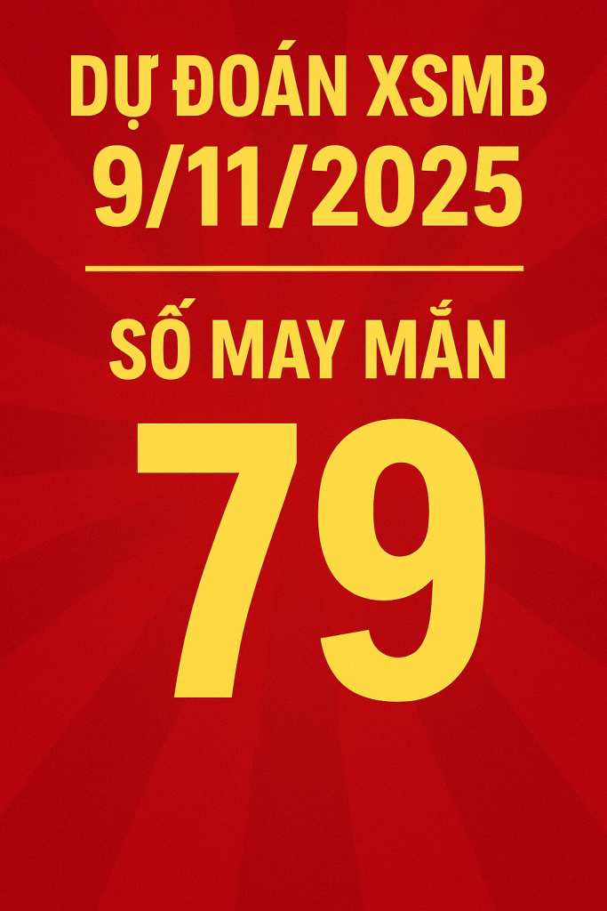 Dự đoán xổ số miền Bắc ngày 9-11-2025 – Soi cầu chuẩn hôm nay