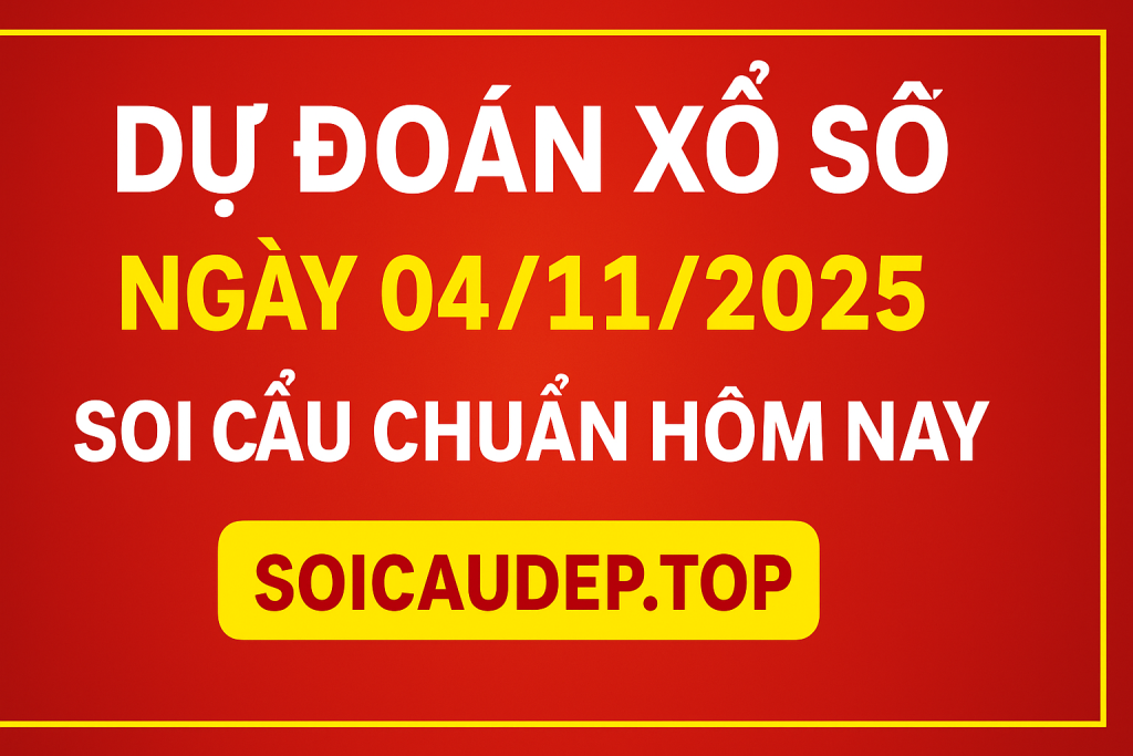 Dự đoán xổ số ngày 04-11-2025 – Soi cầu chuẩn hôm nay