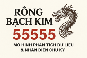 Rồng Bạch Kim 55555 – Mô hình phân tích dữ liệu & nhận diện chu kỳ