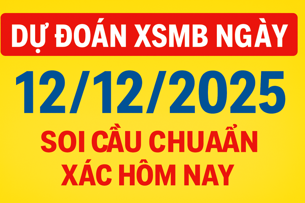 Dự đoán XSMB ngày 12/12/2025 – Soi cầu chuẩn xác hôm nay