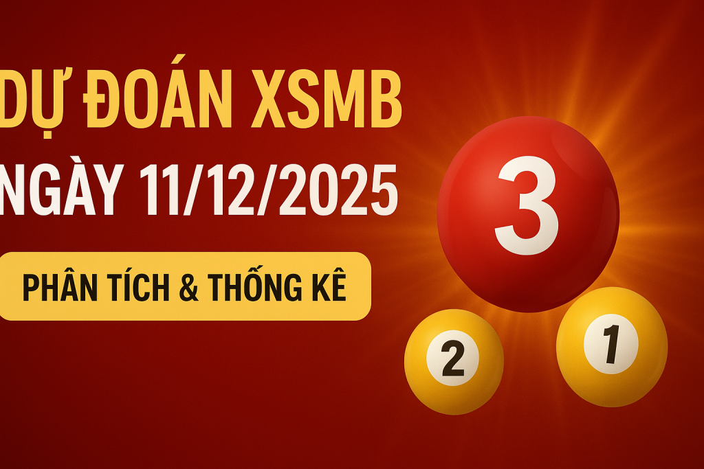 DỰ ĐOÁN XỔ SỐ MIỀN BẮC NGÀY 11-12-2025