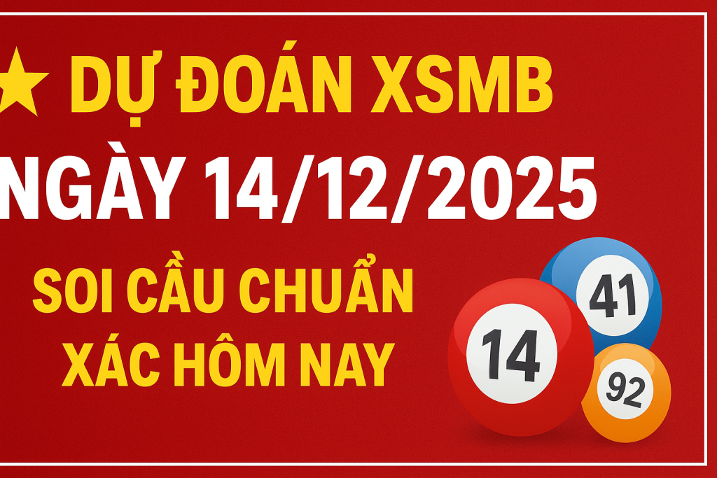 Dự đoán XSMB ngày 14-12-2025 – Soi cầu chuẩn xác hôm nay