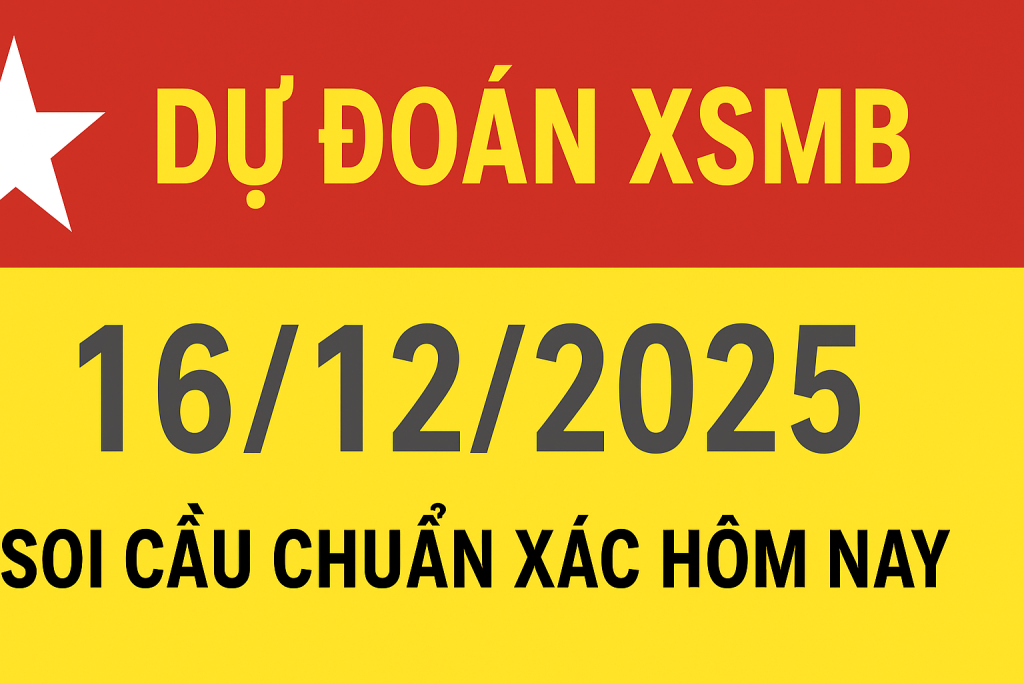 Dự đoán XSMB ngày 16-12-2025 – Soi cầu chuẩn xác hôm nay