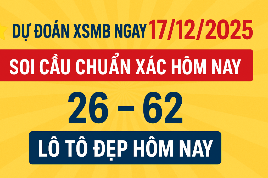 Dự đoán XSMB ngày 17-12-2025 – Soi cầu chuẩn xác hôm nay
