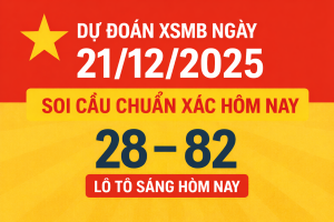 Dự đoán XSMB ngày 21-12-2025 – Soi cầu chuẩn xác hôm nay