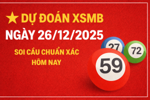Dự đoán XSMB ngày 26-12-2025 – Soi cầu chuẩn xác hôm nay