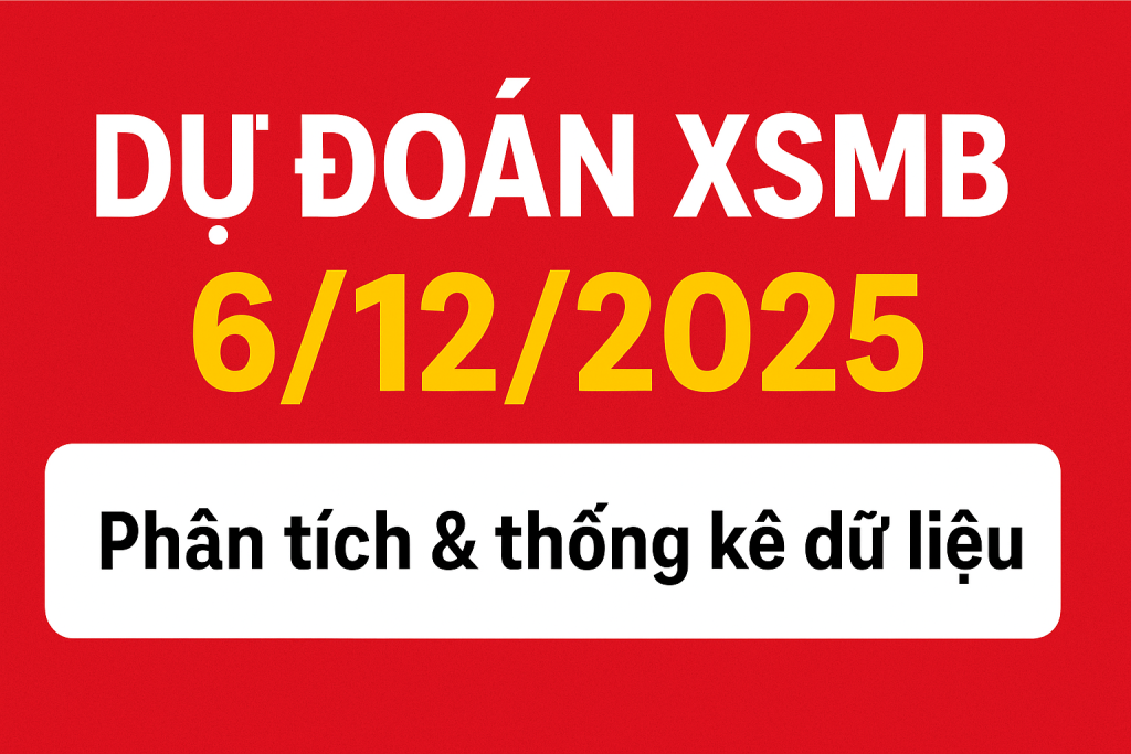 Dự đoán XSMB ngày 6-12-2025 – Phân tích & thống kê dữ liệu