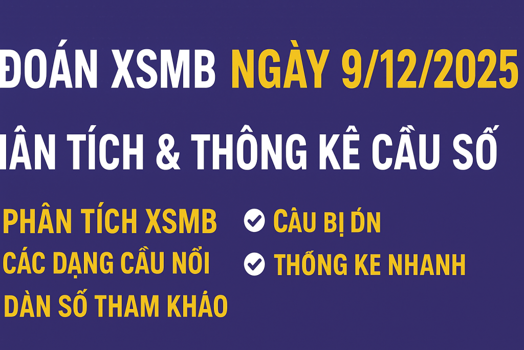 Dự đoán XSMB ngày 9-12-2025 – Phân tích & thống kê xu hướng cầu số