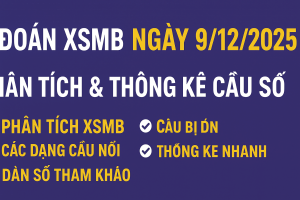 Dự đoán XSMB ngày 9-12-2025 – Phân tích & thống kê xu hướng cầu số