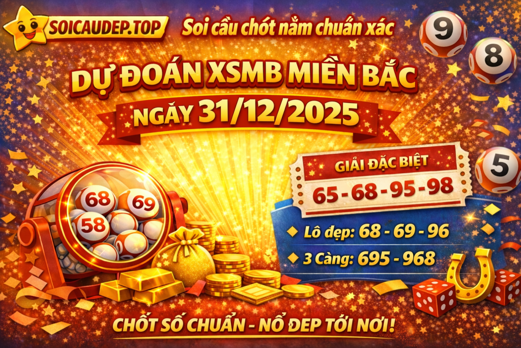 Dự đoán xổ số miền Bắc ngày 31-12-2025 – Soi cầu XSMB chốt năm chuẩn xác