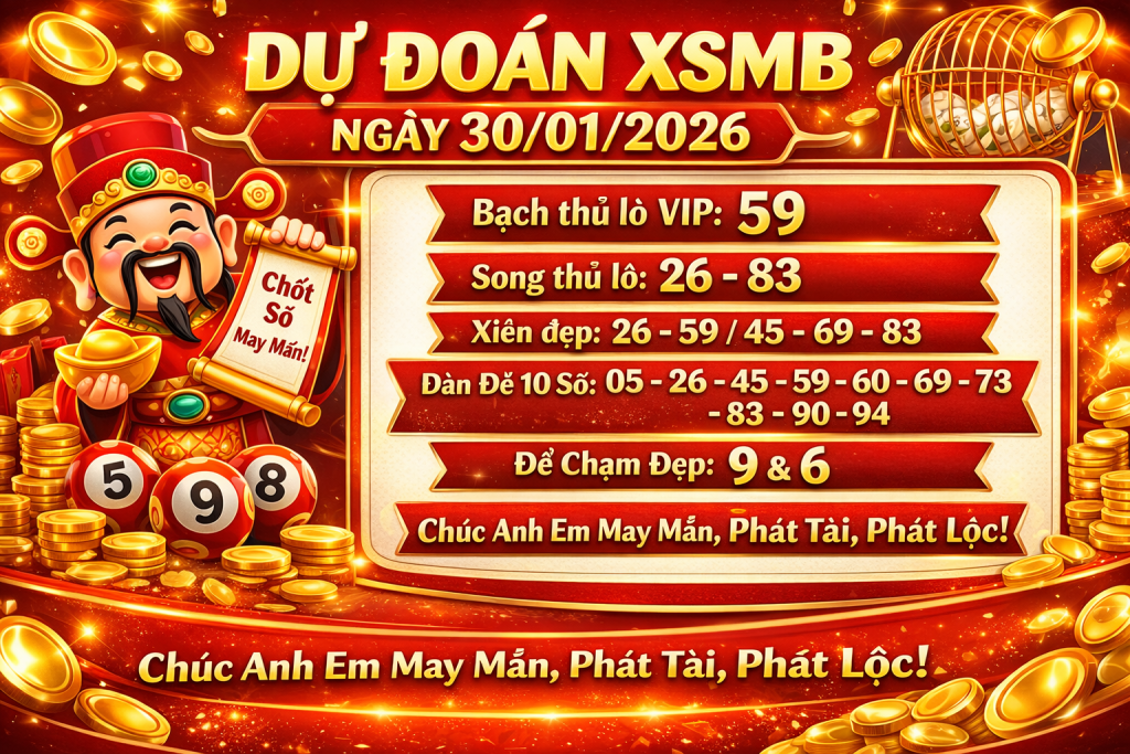 Dự đoán Xổ Số Miền Bắc (XSMB) Thứ Sáu, 30-01-2026