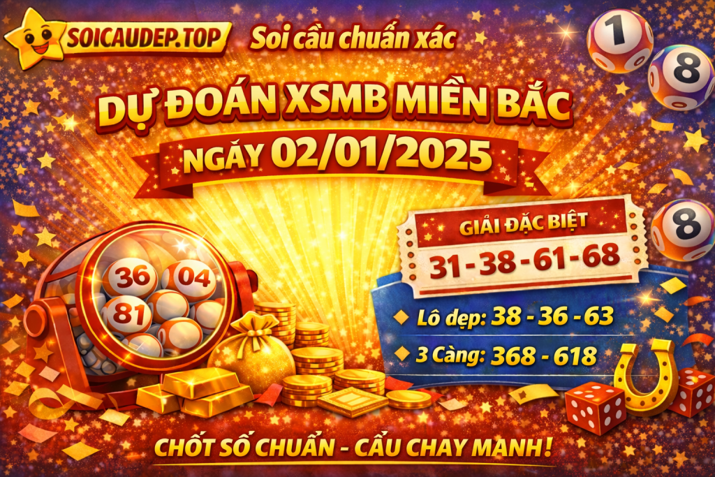 Dự đoán xổ số miền Bắc ngày 02012025 – Soi cầu XSMB chuẩn xác