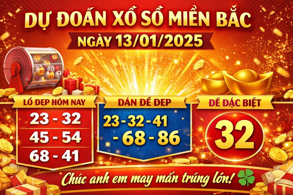 Dự đoán xổ số miền Bắc ngày 13-01-2025 – Chốt số đẹp hôm nay