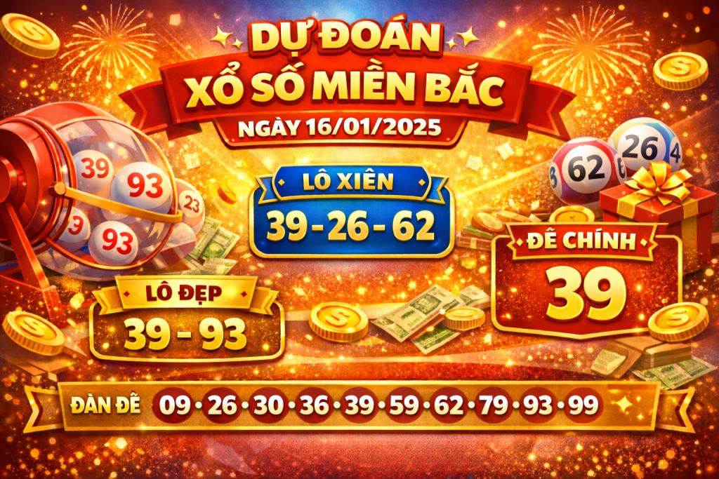 Dự đoán xổ số miền Bắc ngày 16-1-2025 – Soi cầu chốt số chuẩn