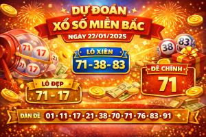 Dự đoán xổ số miền Bắc ngày 22-1-2025 – Soi cầu chốt số chuẩn