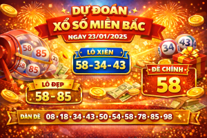 Dự đoán xổ số miền Bắc ngày 23-1-2025 – Soi cầu chốt số chuẩn