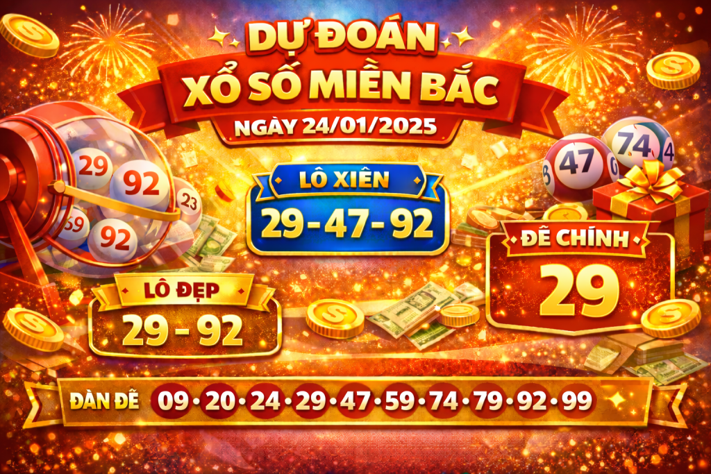 Dự đoán xổ số miền Bắc ngày 24-1-2025 – Soi cầu chốt số chuẩn