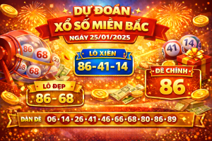 Dự đoán xổ số miền Bắc ngày 25-1-2025 – Soi cầu chốt số chuẩn