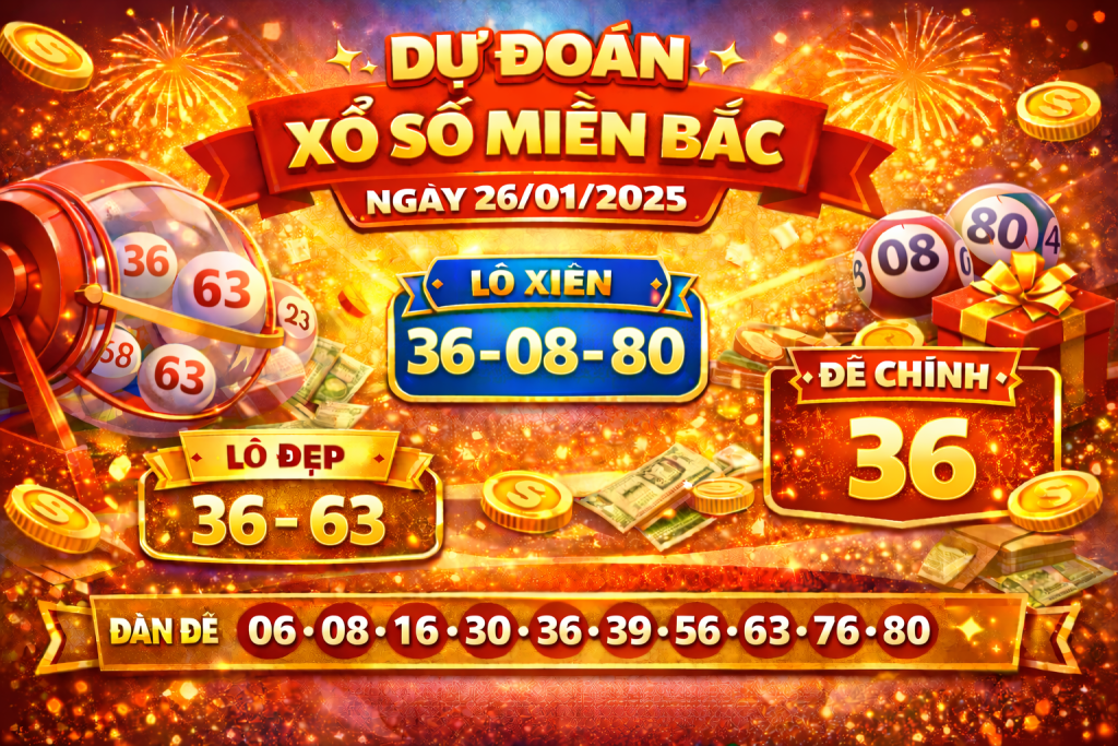 Dự đoán xổ số miền Bắc ngày 26-1-2025 – Soi cầu chốt số chuẩn