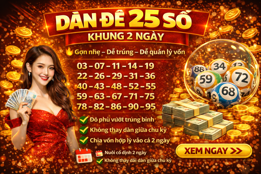 Dàn 25 Số Khung 2 Ngày – Chiến Lược Gọn Nhẹ, Dễ Trúng, Dễ Quản Lý Vốn