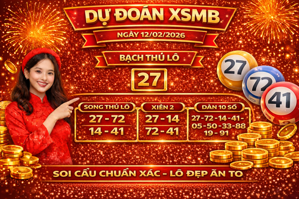 Dự Đoán Xổ Số Miền Bắc Ngày 12-02-2026 – Soi Cầu Chuẩn, Lô Đẹp Hôm Nay