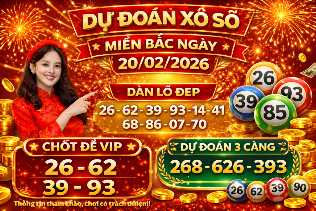 Dự Đoán Xổ Số Miền Bắc Ngày 20-02-2026 – Soi Cầu Chuẩn Xác Hôm Nay