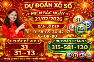 Dự Đoán Xổ Số Miền Bắc Ngày 21-02-2026 – Soi Cầu Chuẩn Hôm Nay