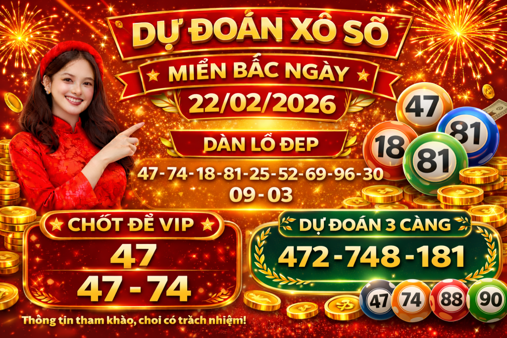 Dự Đoán Xổ Số Miền Bắc Ngày 22-02-2026 – Soi Cầu Chuẩn Xác Hôm Nay
