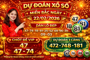 Dự Đoán Xổ Số Miền Bắc Ngày 22-02-2026 – Soi Cầu Chuẩn Xác Hôm Nay