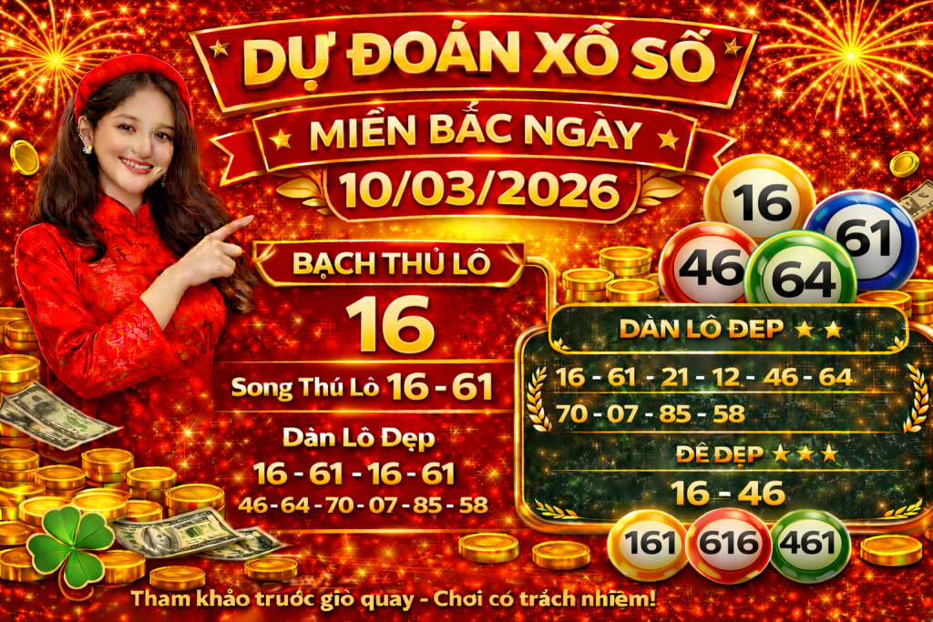 Dự Đoán Xổ Số Miền Bắc Ngày 10-03-2026 – Soi Cầu Lô Đề Hôm Nay