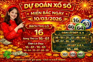 Dự Đoán Xổ Số Miền Bắc Ngày 10-03-2026 – Soi Cầu Lô Đề Hôm Nay